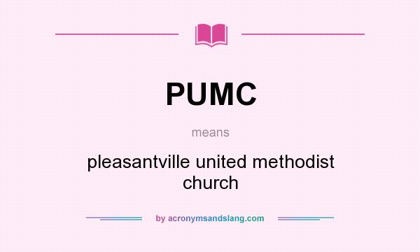 What does PUMC mean? It stands for pleasantville united methodist church