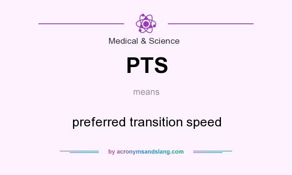 What does PTS mean? It stands for preferred transition speed