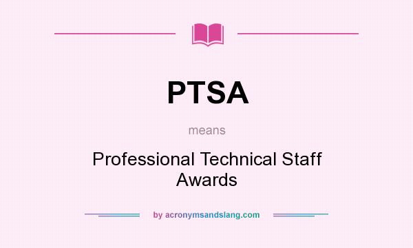 What does PTSA mean? It stands for Professional Technical Staff Awards