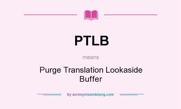 What does PTLB mean? It stands for Purge Translation Lookaside Buffer