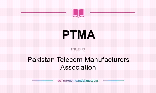 What does PTMA mean? It stands for Pakistan Telecom Manufacturers Association