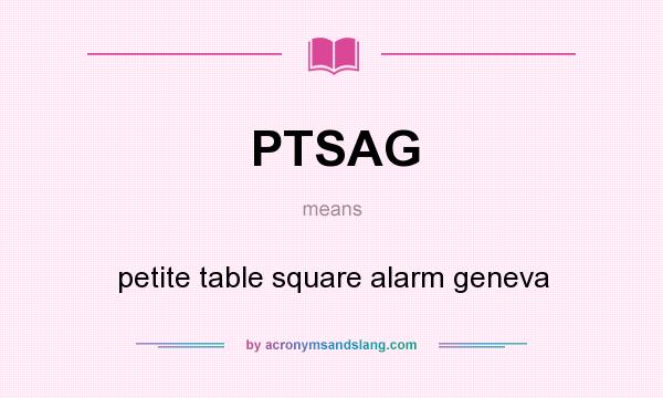 What does PTSAG mean? It stands for petite table square alarm geneva