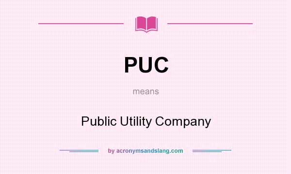 What does PUC mean? It stands for Public Utility Company