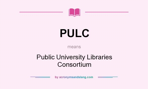 What does PULC mean? It stands for Public University Libraries Consortium