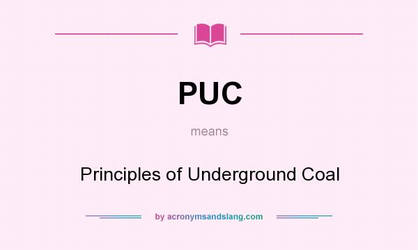 What does PUC mean? It stands for Principles of Underground Coal