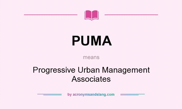 What does PUMA mean? It stands for Progressive Urban Management Associates