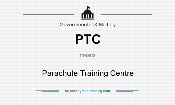What does PTC mean? It stands for Parachute Training Centre