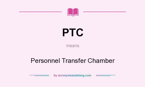 What does PTC mean? It stands for Personnel Transfer Chamber