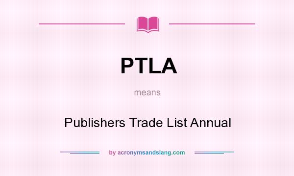 What does PTLA mean? It stands for Publishers Trade List Annual