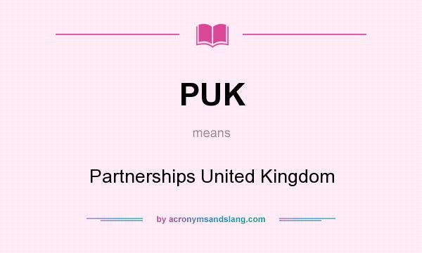 What does PUK mean? It stands for Partnerships United Kingdom