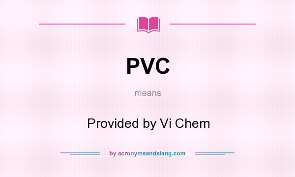 What does PVC mean? It stands for Provided by Vi Chem