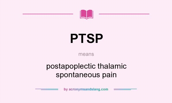 What does PTSP mean? It stands for postapoplectic thalamic spontaneous pain