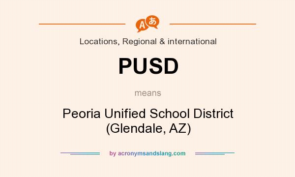 What does PUSD mean? It stands for Peoria Unified School District (Glendale, AZ)