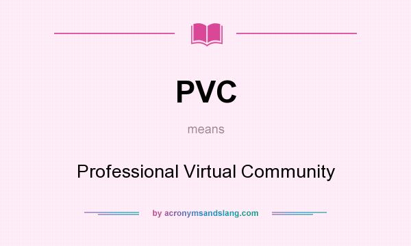 What does PVC mean? It stands for Professional Virtual Community