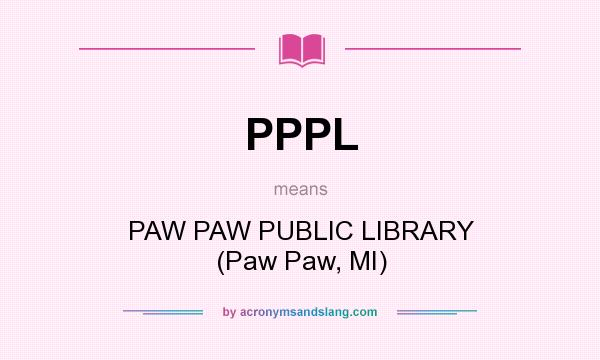 What does PPPL mean? It stands for PAW PAW PUBLIC LIBRARY (Paw Paw, MI)