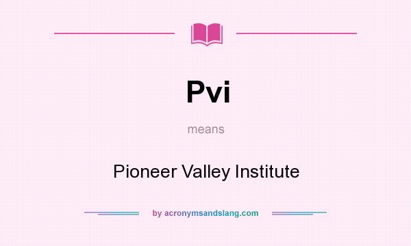 What does Pvi mean? It stands for Pioneer Valley Institute
