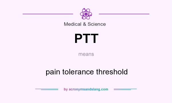 What does PTT mean? It stands for pain tolerance threshold