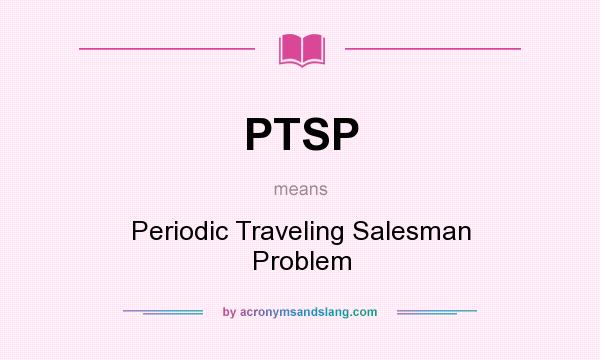 What does PTSP mean? It stands for Periodic Traveling Salesman Problem