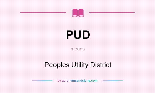 What does PUD mean? It stands for Peoples Utility District