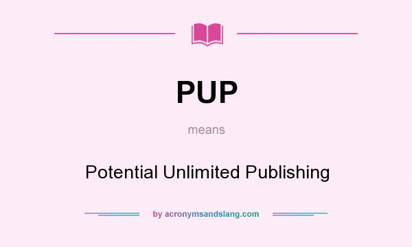 What does PUP mean? It stands for Potential Unlimited Publishing