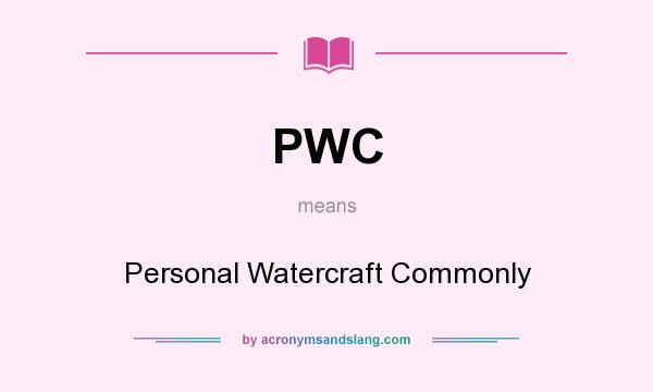 What does PWC mean? It stands for Personal Watercraft Commonly