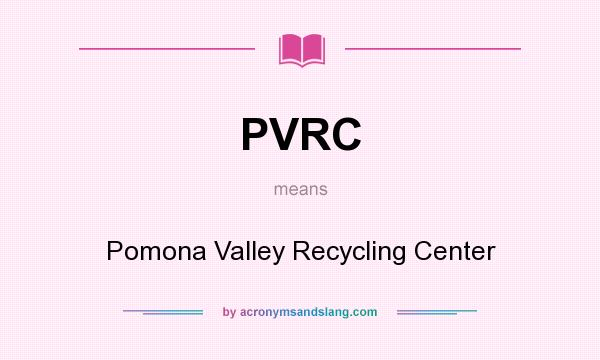 What does PVRC mean? It stands for Pomona Valley Recycling Center