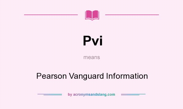 What does Pvi mean? It stands for Pearson Vanguard Information