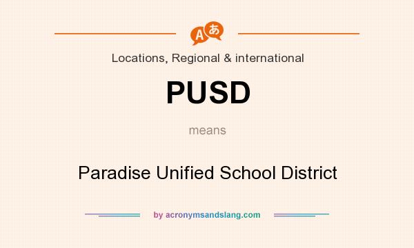 What does PUSD mean? It stands for Paradise Unified School District