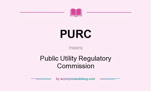 What does PURC mean? It stands for Public Utility Regulatory Commission