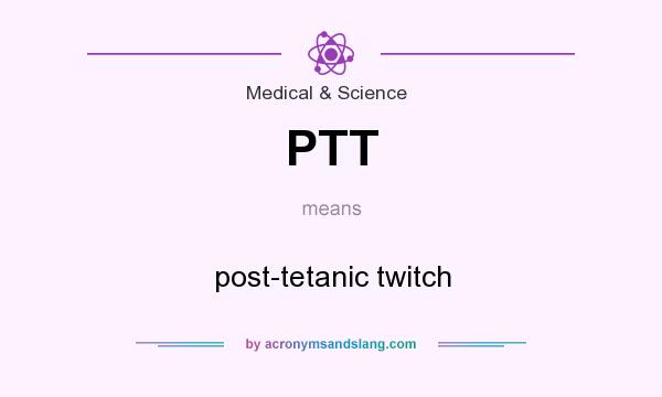 What does PTT mean? It stands for post-tetanic twitch
