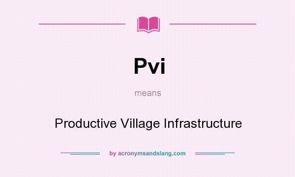 What does Pvi mean? It stands for Productive Village Infrastructure