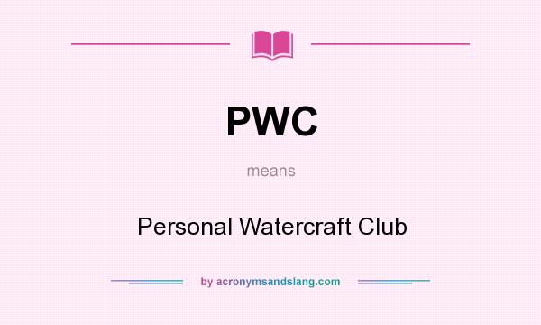 What does PWC mean? It stands for Personal Watercraft Club