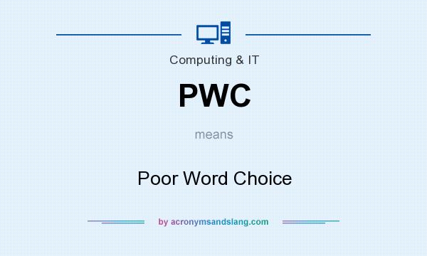 What does PWC mean? It stands for Poor Word Choice