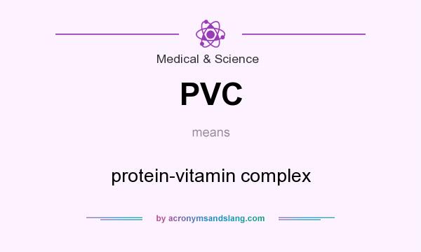What does PVC mean? It stands for protein-vitamin complex