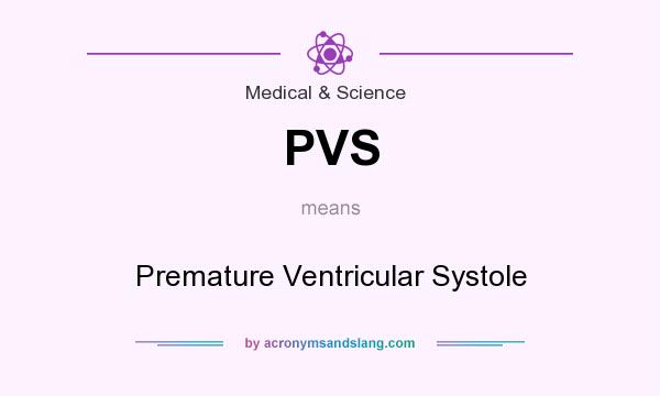 What does PVS mean? It stands for Premature Ventricular Systole