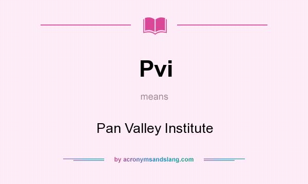 What does Pvi mean? It stands for Pan Valley Institute