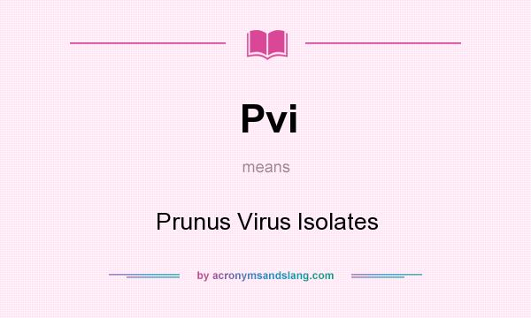 What does Pvi mean? It stands for Prunus Virus Isolates