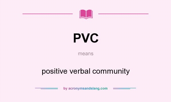 What does PVC mean? It stands for positive verbal community