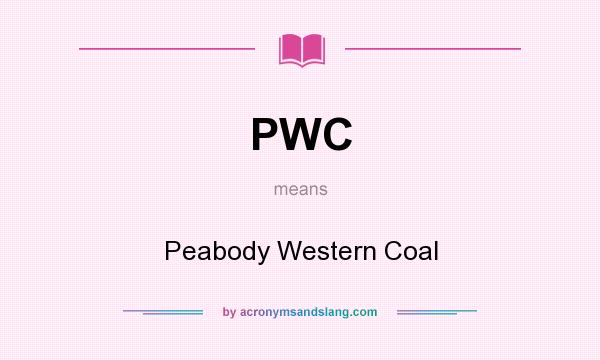 What does PWC mean? It stands for Peabody Western Coal
