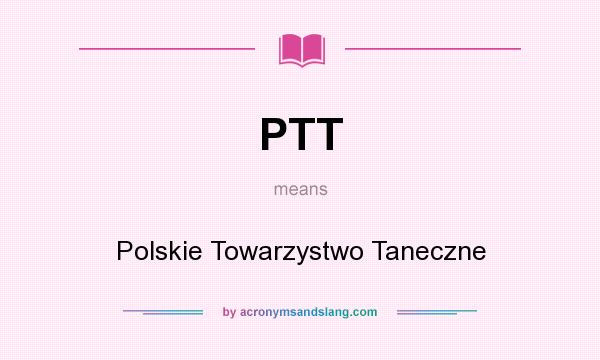 What does PTT mean? It stands for Polskie Towarzystwo Taneczne