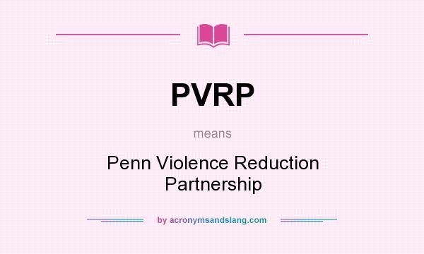 What does PVRP mean? It stands for Penn Violence Reduction Partnership