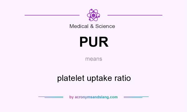 What does PUR mean? It stands for platelet uptake ratio