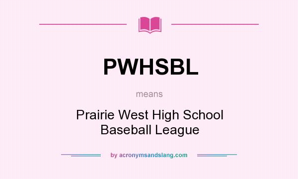 What does PWHSBL mean? It stands for Prairie West High School Baseball League