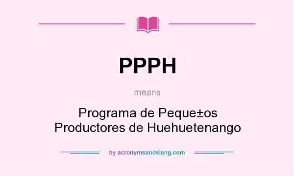 What does PPPH mean? It stands for Programa de Peque±os Productores de Huehuetenango