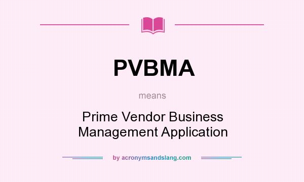 What does PVBMA mean? It stands for Prime Vendor Business Management Application