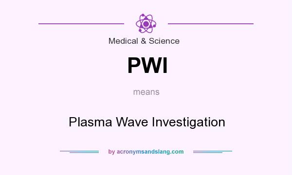 What does PWI mean? It stands for Plasma Wave Investigation