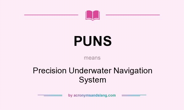 What does PUNS mean? It stands for Precision Underwater Navigation System