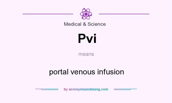 What does Pvi mean? It stands for portal venous infusion