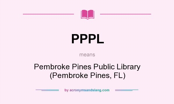 What does PPPL mean? It stands for Pembroke Pines Public Library (Pembroke Pines, FL)