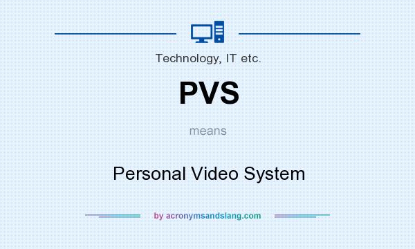 What does PVS mean? It stands for Personal Video System
